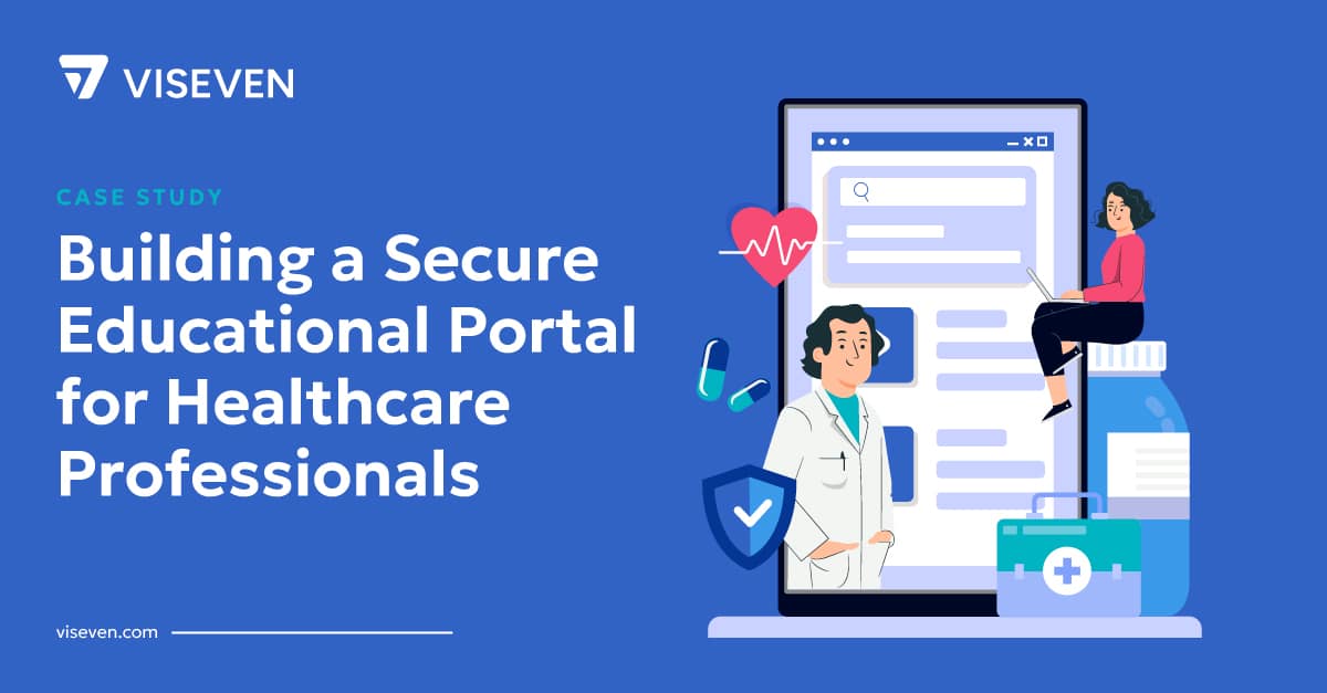 How Viseven Built a Secure and Compliant Educational Portal for Healthcare Professionals